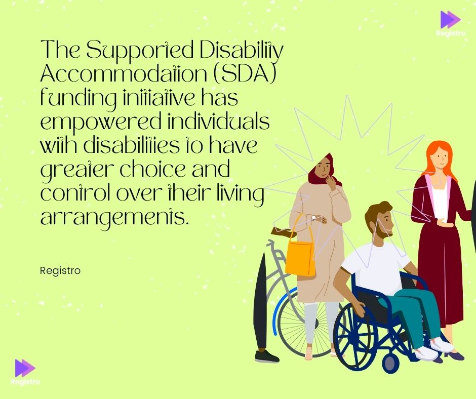 The Supported Disability Accommodation (SDA) funding initiative has empowered individuals with disabilities to have greater choice and control over their living arrangements.