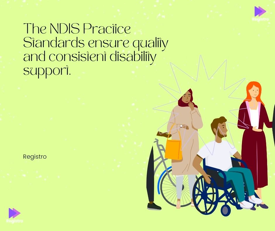 The NDIS Practice Standards ensure quality and consistent disability support.