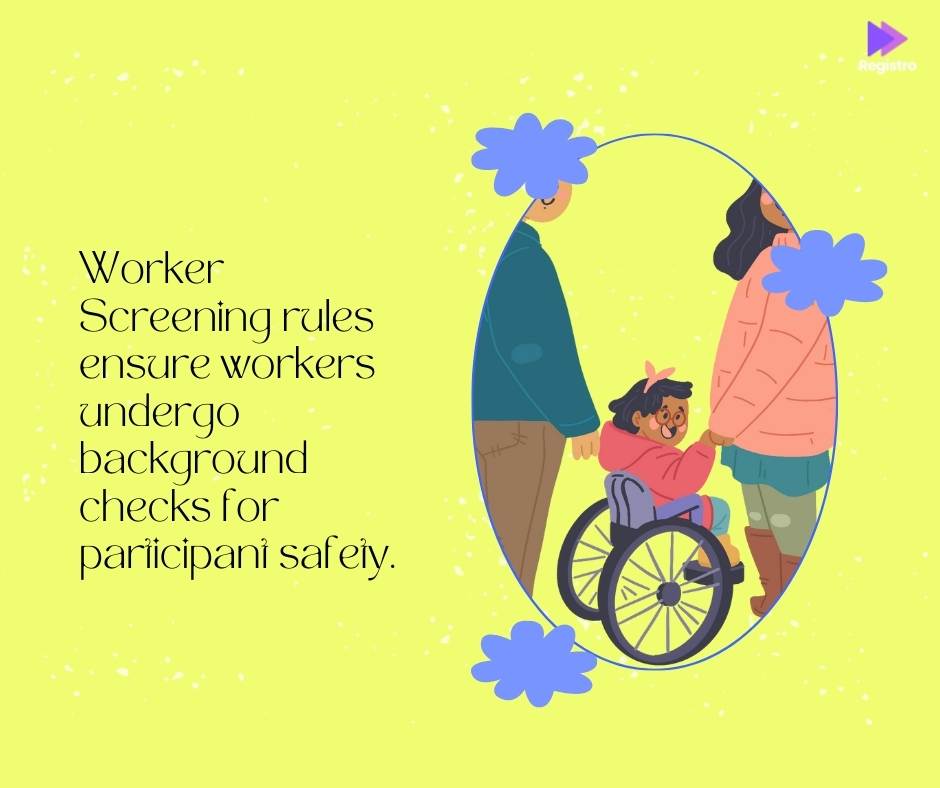 Worker Screening rules ensure workers undergo background checks for participant safety.