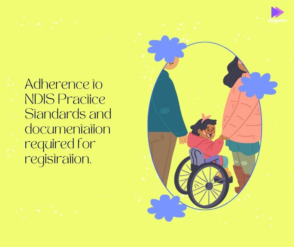 Adherence to NDIS Practice Standards and documentation required for registration.