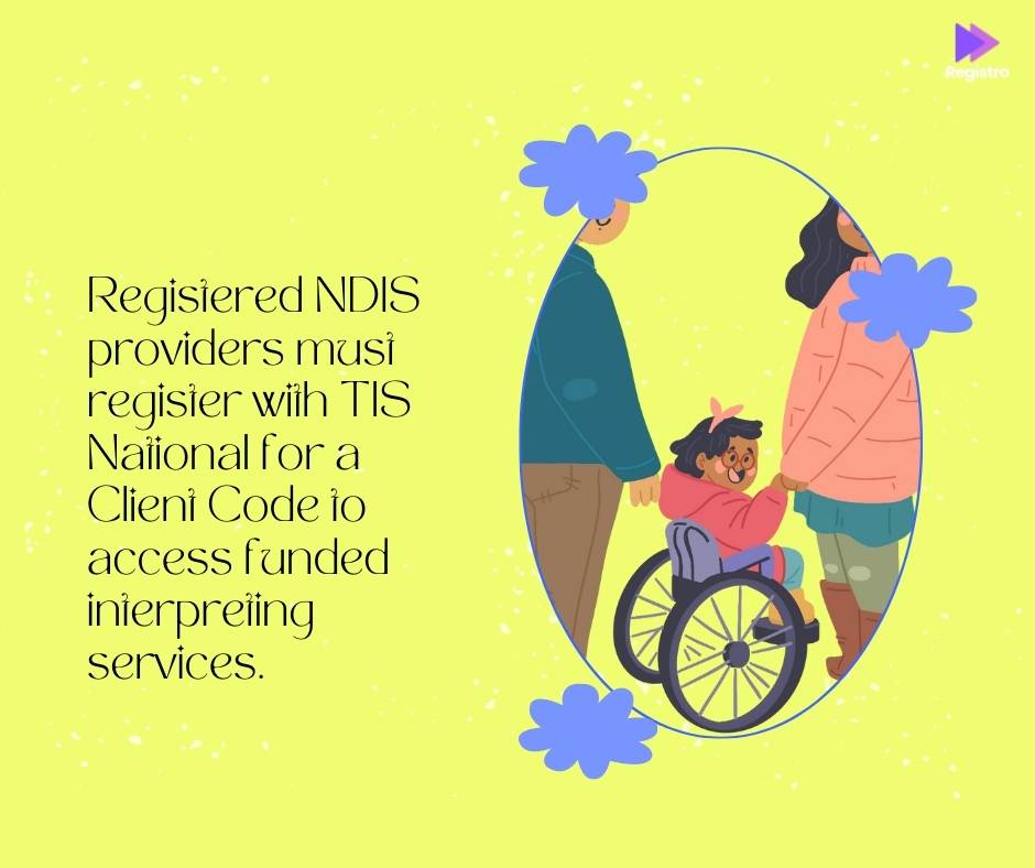 Registered NDIS providers must register with TIS National for a Client Code to access funded interpreting services.