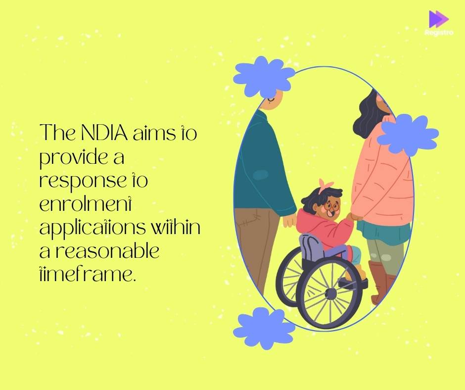 The NDIA aims to provide a response to enrolment applications within a reasonable timeframe.