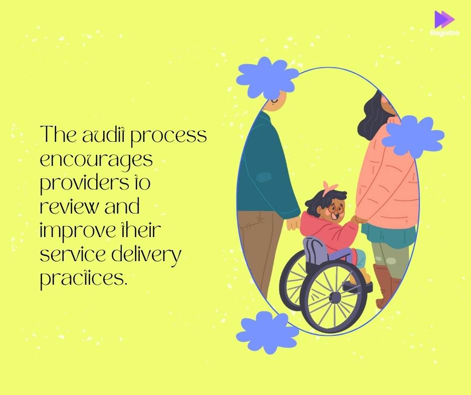 The audit process encourages providers to review and improve their service delivery practices.