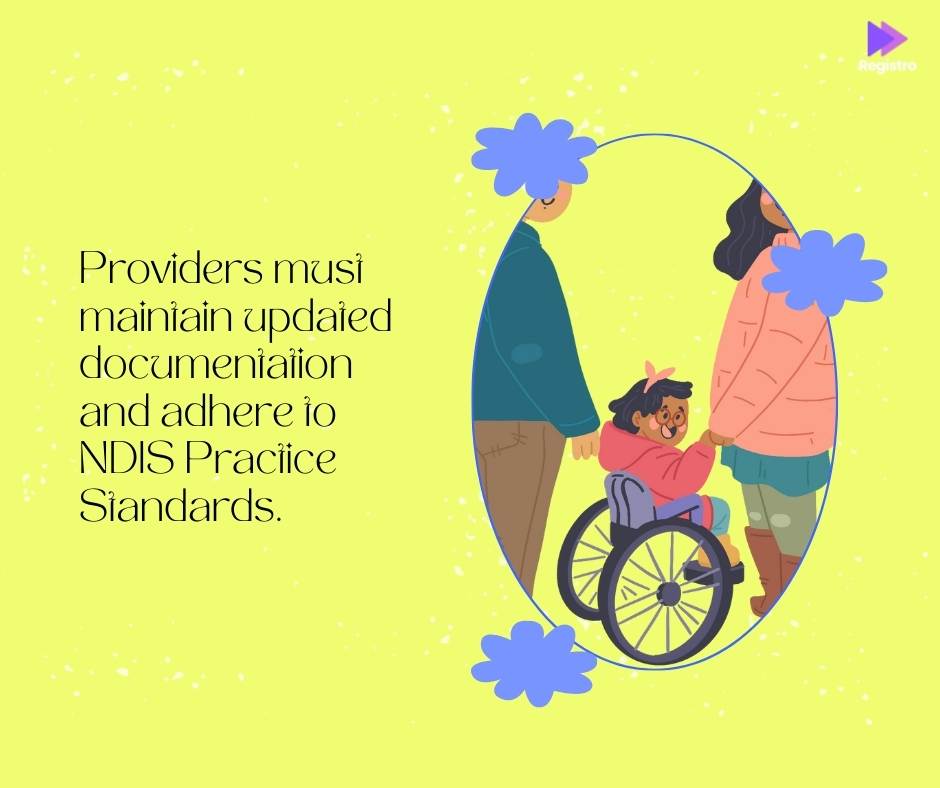 Providers must maintain updated documentation and adhere to NDIS Practice Standards.